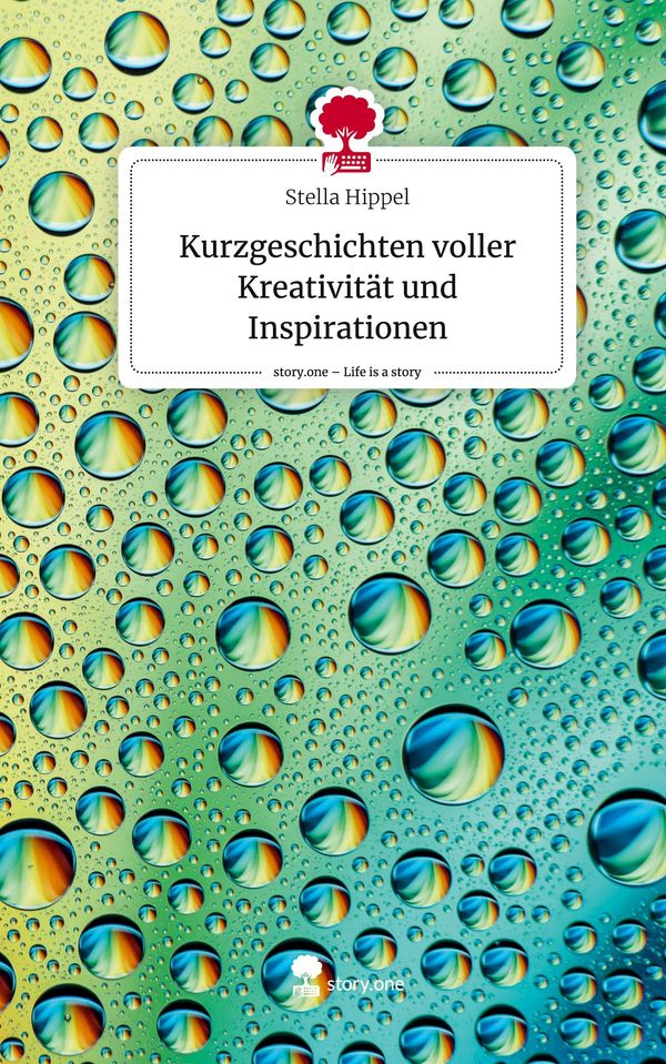 Kurzgeschichten voller Kreativität und Inspirationen. Life is a Sto...