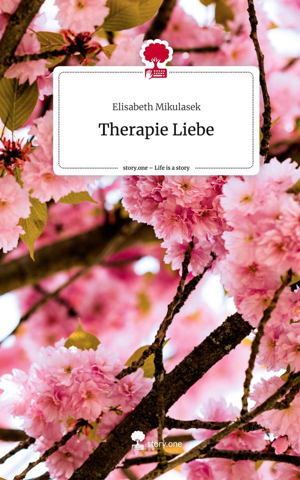 Therapie Liebe. Life is a Story - story.one - Elisabeth Mikulasek