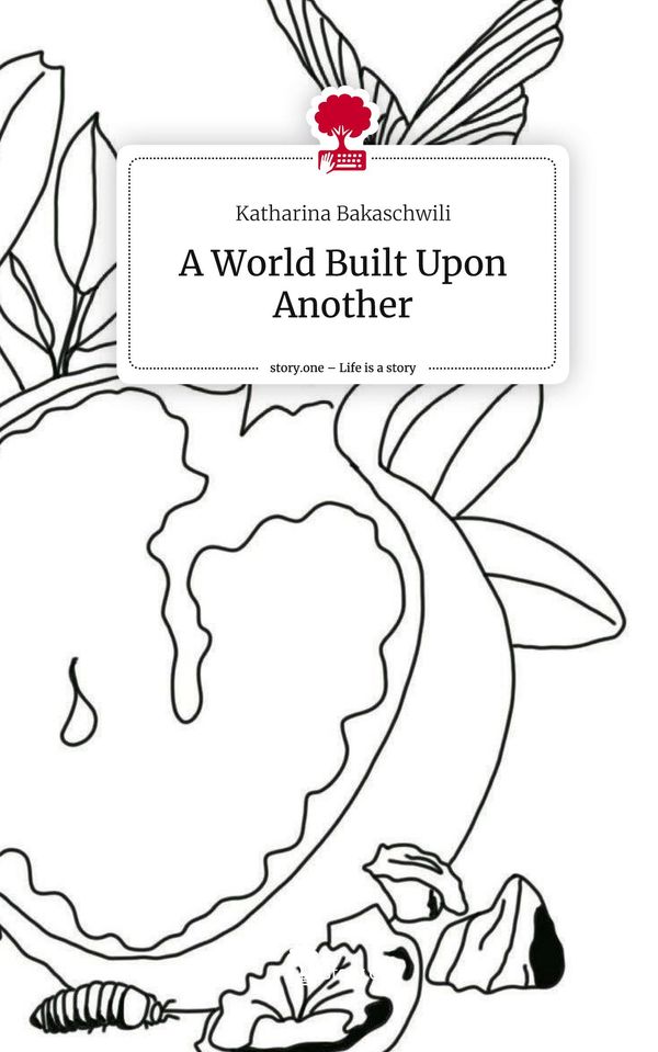 A World Built Upon Another. Life is a Story - story.one (Buch)