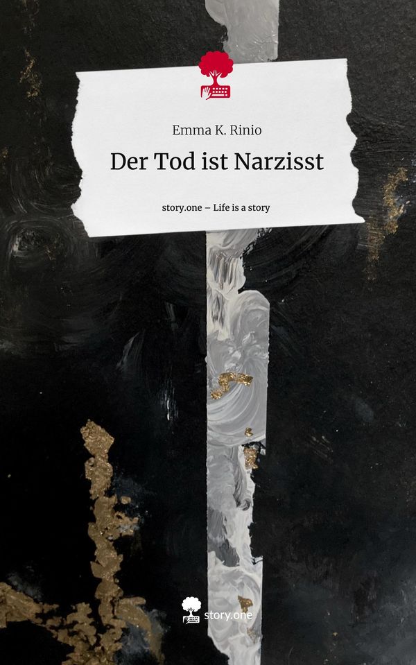 Der Tod ist Narzisst. Life is a Story - story.one - Emma K. Rinio