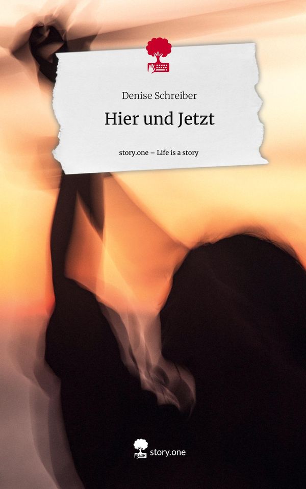 Hier und Jetzt. Life is a Story - story.one - Denise Schreiber (Buch)
