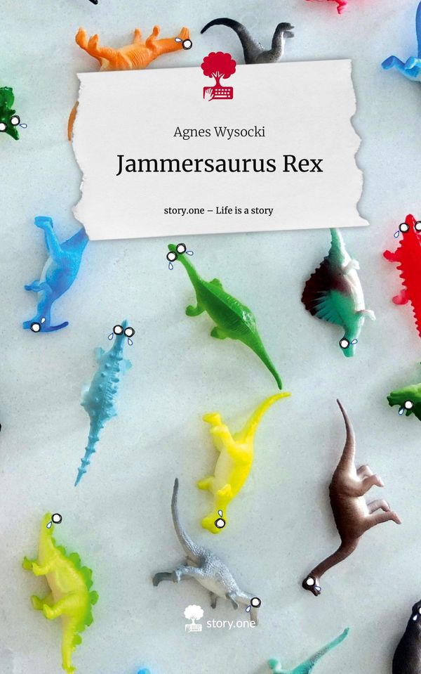 Jammersaurus Rex. Life is a Story - story.one - Agnes Wysocki (Buch)