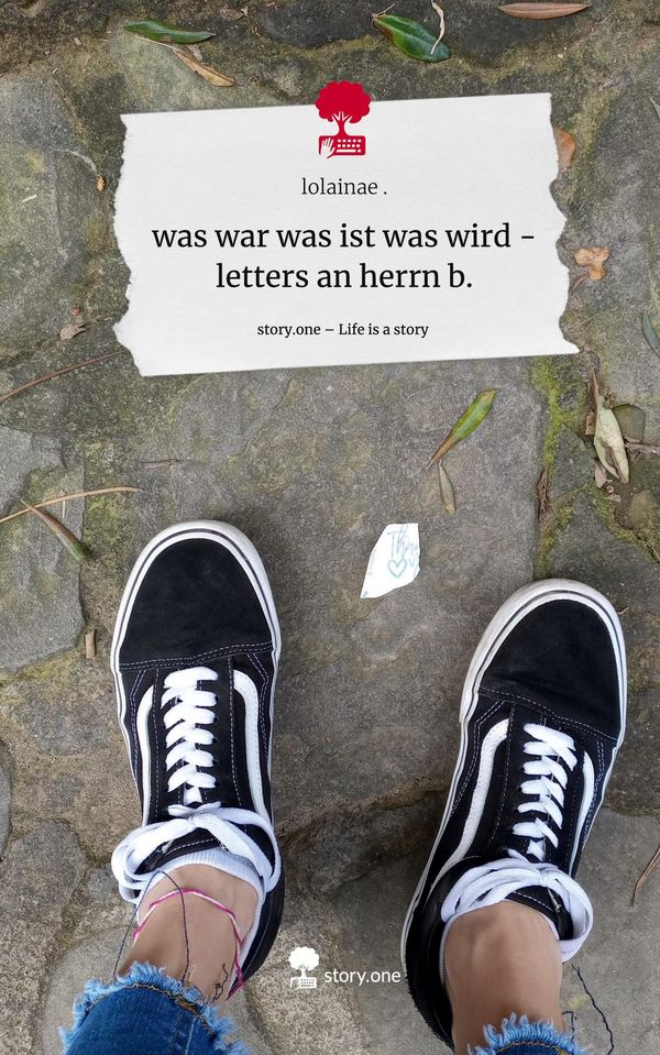 was war was ist was wird - letters an herrn b.. Life is a Story - s...