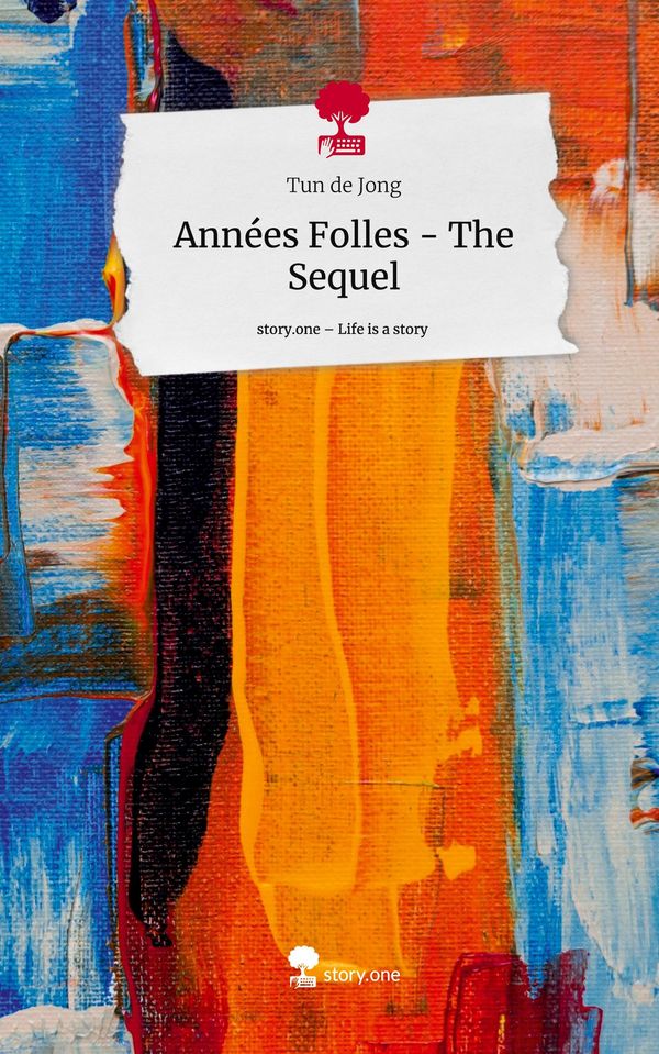 Années Folles - The Sequel. Life is a Story - story.one - Tun de Jong