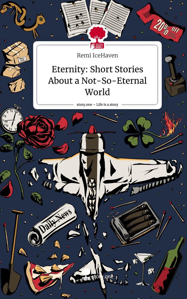 Eternity: Short Stories About a Not-So-Eternal World. Life is a Sto...