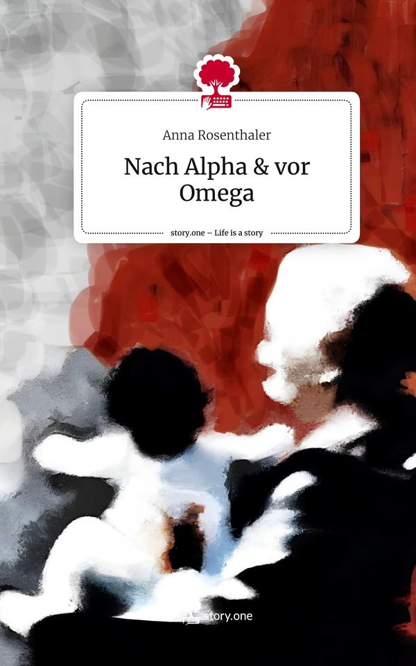 Nach Alpha & vor Omega. Life is a Story - story.one - Anna Rosenthaler