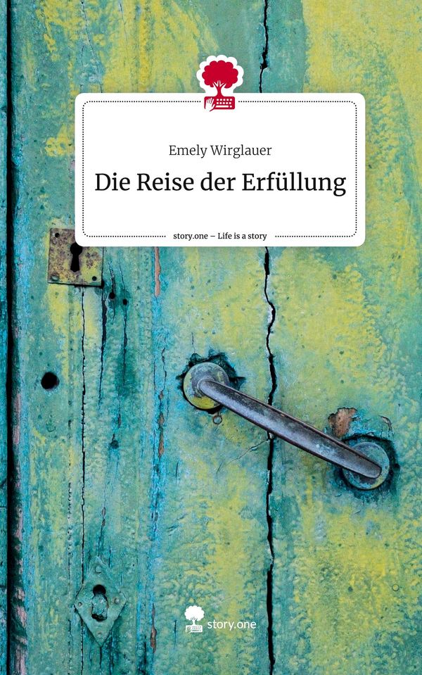 Die Reise der Erfüllung. Life is a Story - story.one - Emely Wirglauer