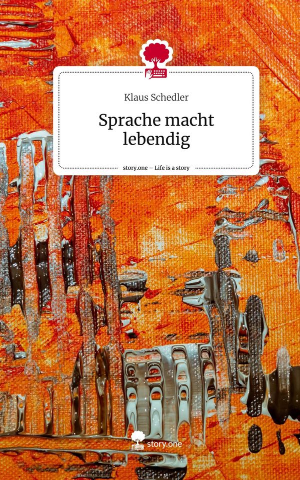 Sprache macht lebendig. Life is a Story - story.one - Klaus Schedler