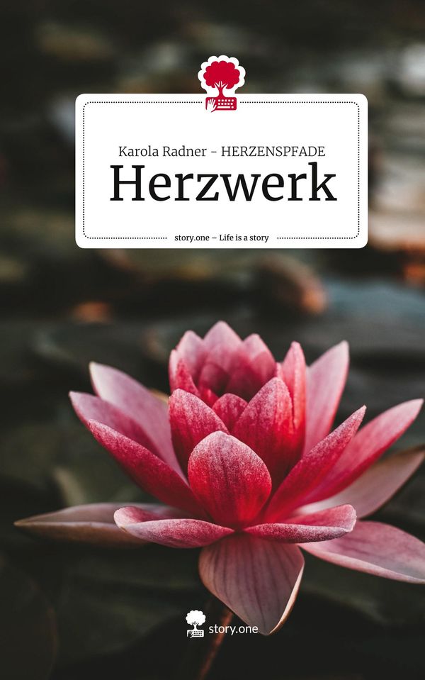 Herzwerk. Life is a Story - story.one - Karola Radner Herzenspfade