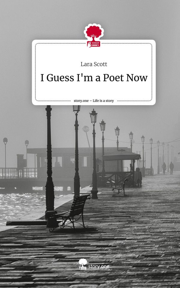 I Guess Im a Poet Now. Life is a Story - story.one - Lara Scott
