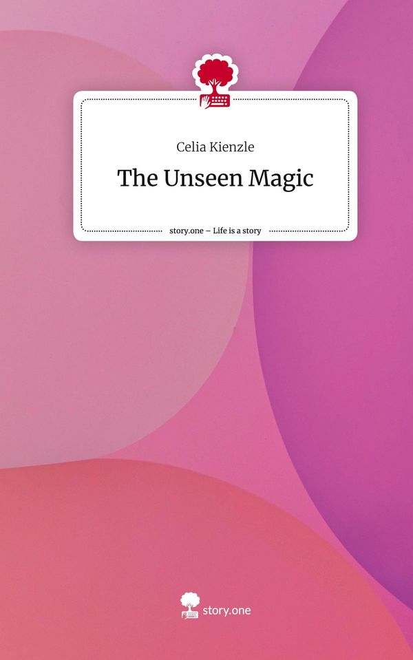 The Unseen Magic. Life is a Story - story.one - Celia Kienzle (Buch)