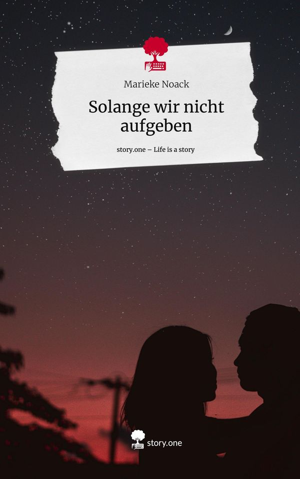Solange wir nicht aufgeben. Life is a Story - story.one (Buch)