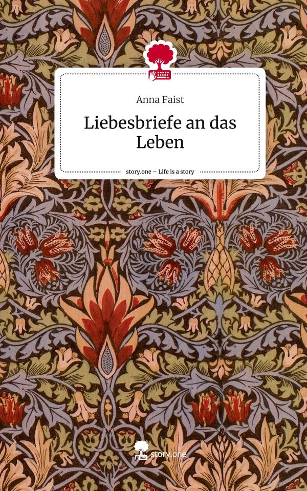 Liebesbriefe an das Leben. Life is a Story - story.one - Anna Faist