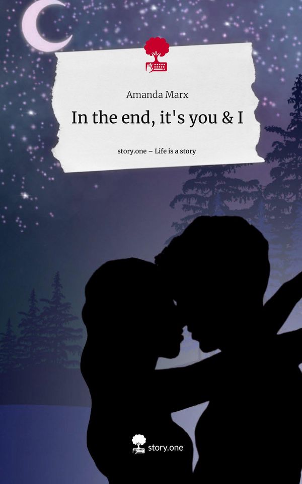 In the end, its you & I. Life is a Story - story.one - Amanda Marx