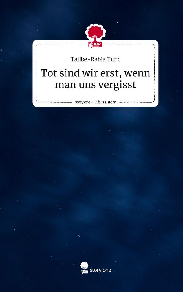 Tot sind wir erst, wenn man uns vergisst. Life is a Story - story.o...