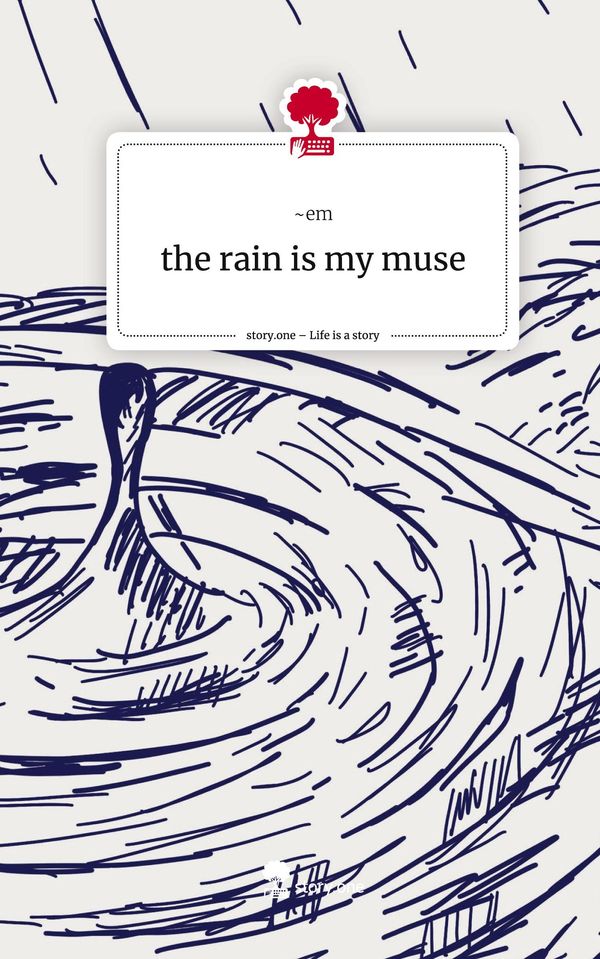 the rain is my muse. Life is a Story - story.one - ~Em (Buch)