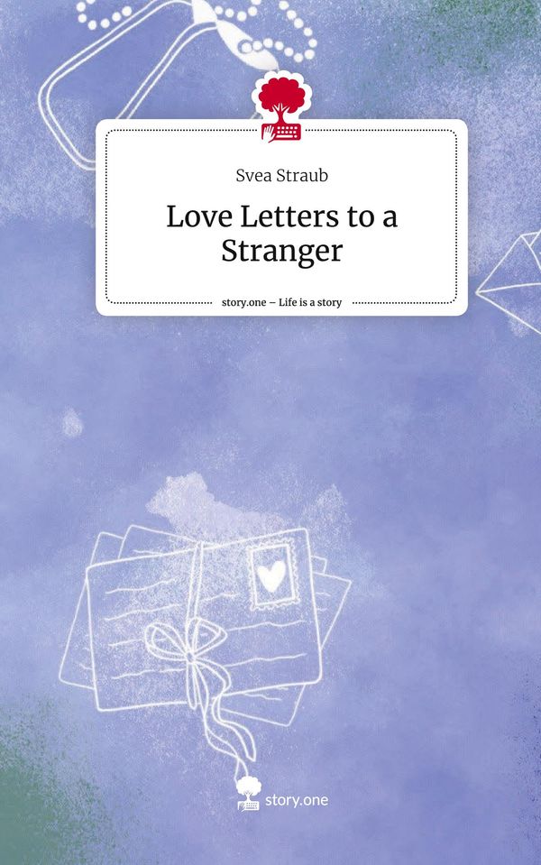 Love Letters to a Stranger. Life is a Story - story.one - Svea Straub