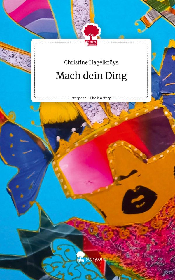 Mach dein Ding. Life is a Story - story.one - Christine Hagelkrüys