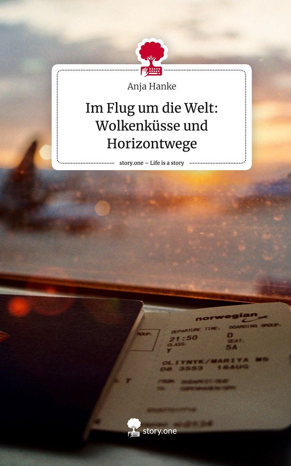 Im Flug um die Welt: Wolkenküsse und Horizontwege. Life is a Story ...