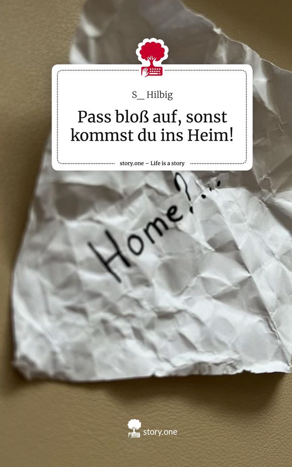 Pass bloß auf, sonst kommst du ins Heim!. Life is a Story - story.o...