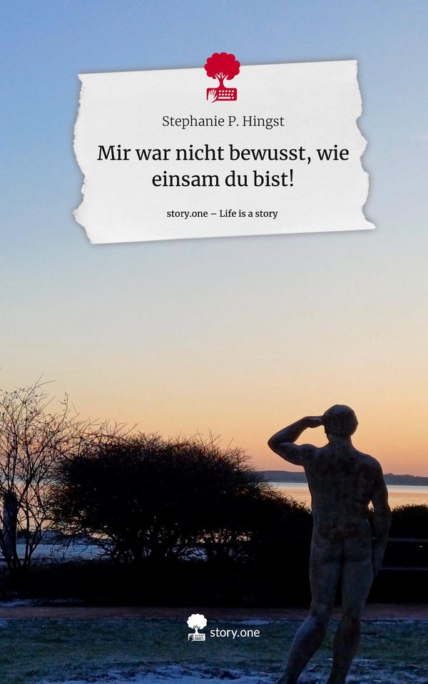 Mir war nicht bewusst, wie einsam du bist!. Life is a Story - story...
