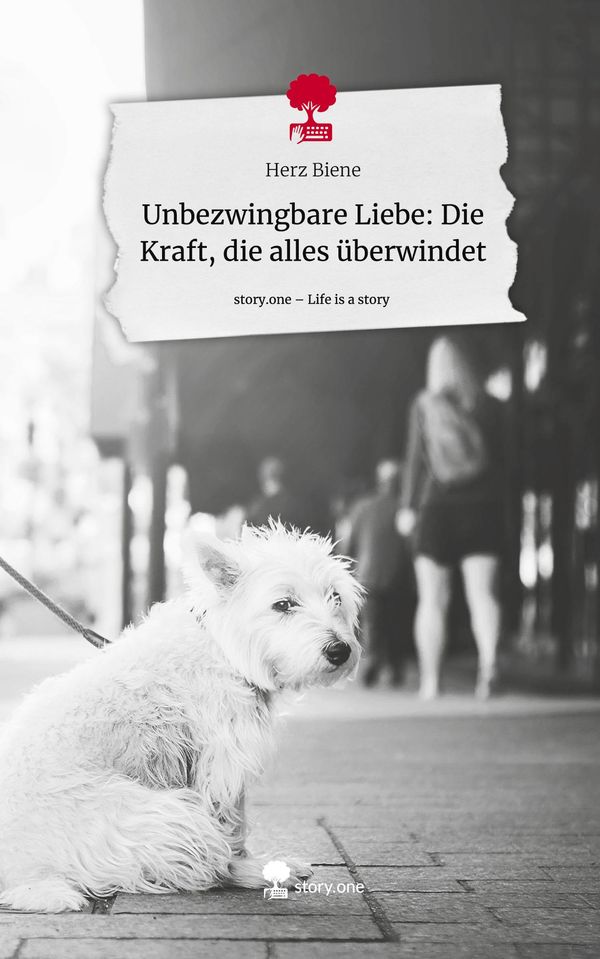 Unbezwingbare Liebe: Die Kraft, die alles überwindet. Life is a Sto...