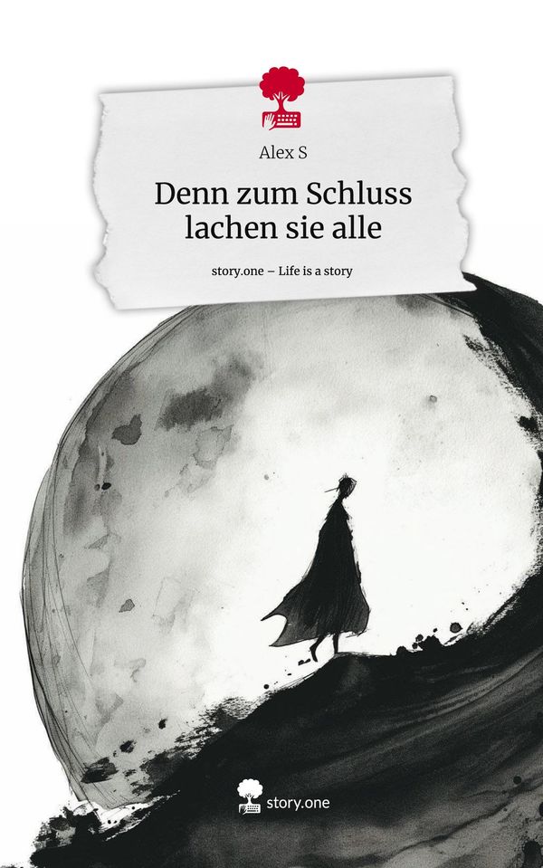 Denn zum Schluss lachen sie alle. Life is a Story - story.one - Alex S