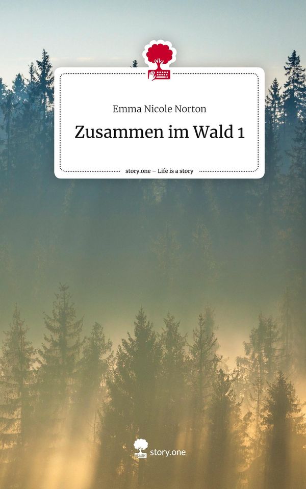 Zusammen im Wald 1. Life is a Story - story.one - Emma Nicole Norton
