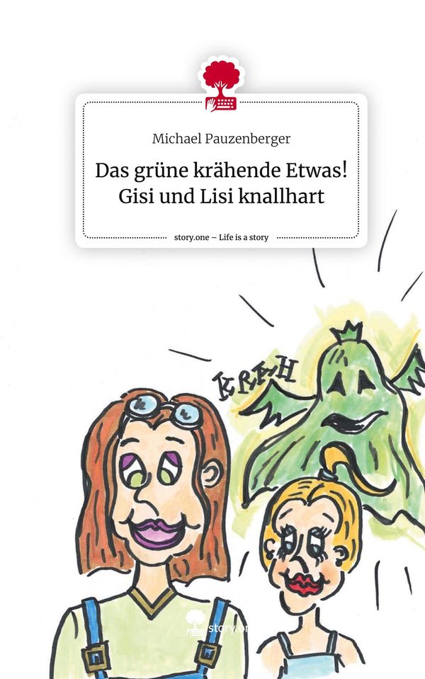 Das grüne krähende Etwas! Gisi und Lisi knallhart. Life is a Story ...