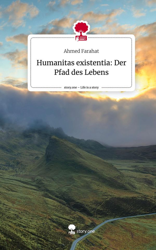 Humanitas existentia: Der Pfad des Lebens. Life is a Story - story....