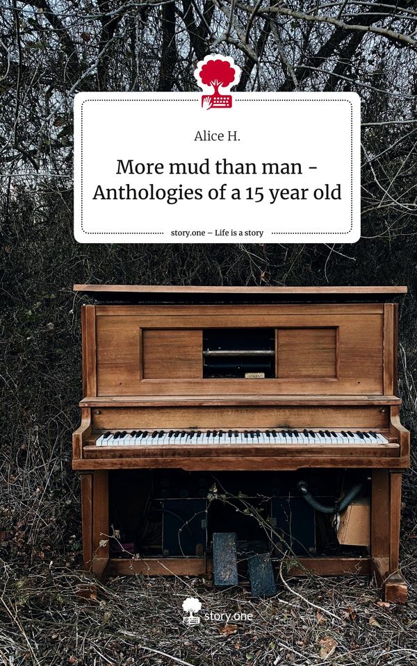 More mud than man - Anthologies of a 15 year old. Life is a Story -...