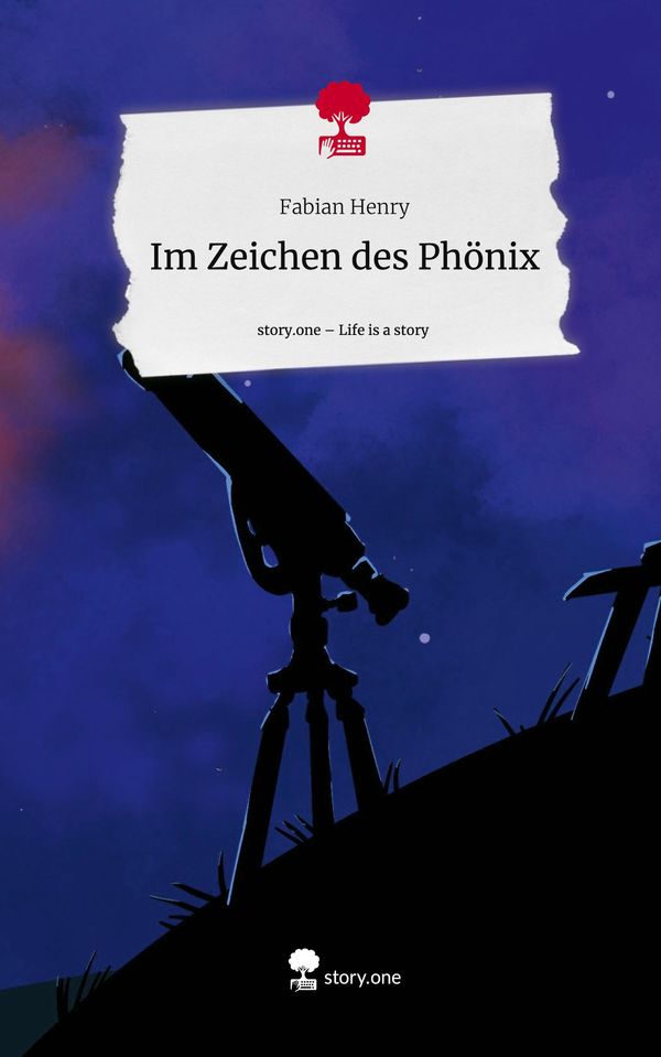 Im Zeichen des Phönix. Life is a Story - story.one - Fabian Henry