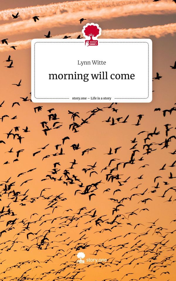morning will come. Life is a Story - story.one - Lynn Witte (Buch)