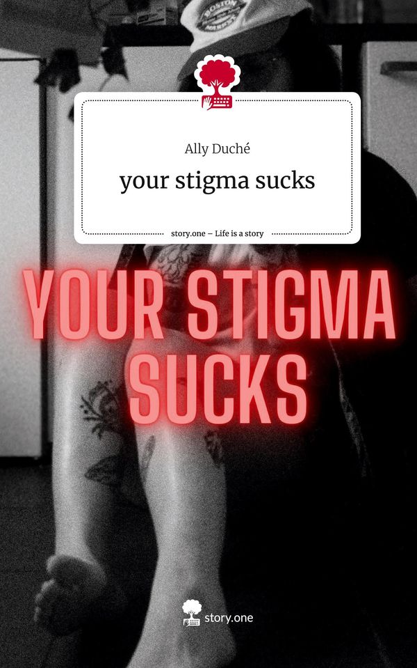 your stigma sucks. Life is a Story - story.one - Ally Duché (Buch)