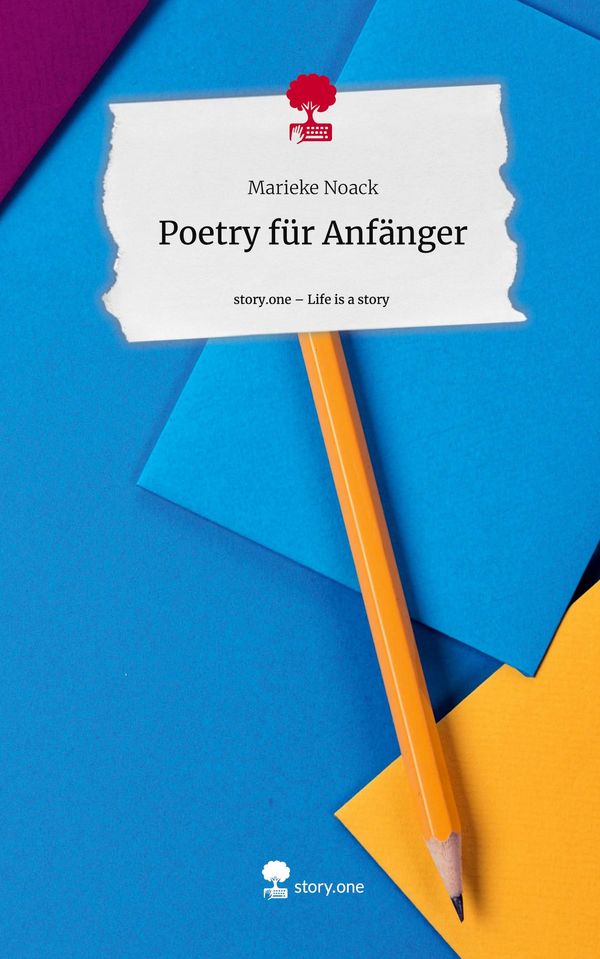 Poetry für Anfänger. Life is a Story - story.one - Marieke Noack