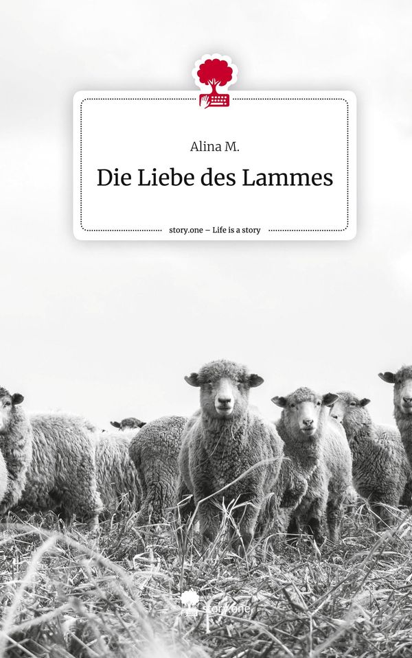 Die Liebe des Lammes. Life is a Story - story.one - Alina M. (Buch)
