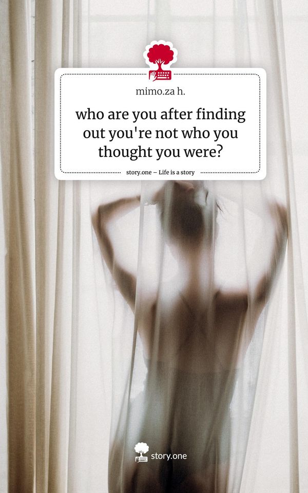 who are you after finding out youre not who you thought you were?....
