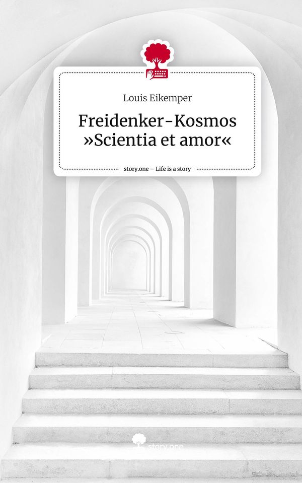 Freidenker-Kosmos Scientia et amor. Life is a Story - story.one