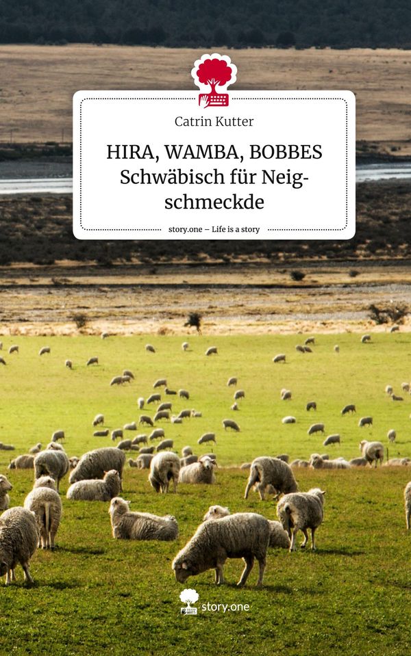 HIRA, WAMBA, BOBBES Schwäbisch für Neigschmeckde. Life is a Story -...