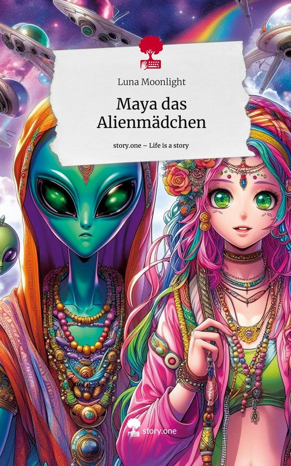 Maya das Alienmädchen. Life is a Story - story.one - Luna Moonlight