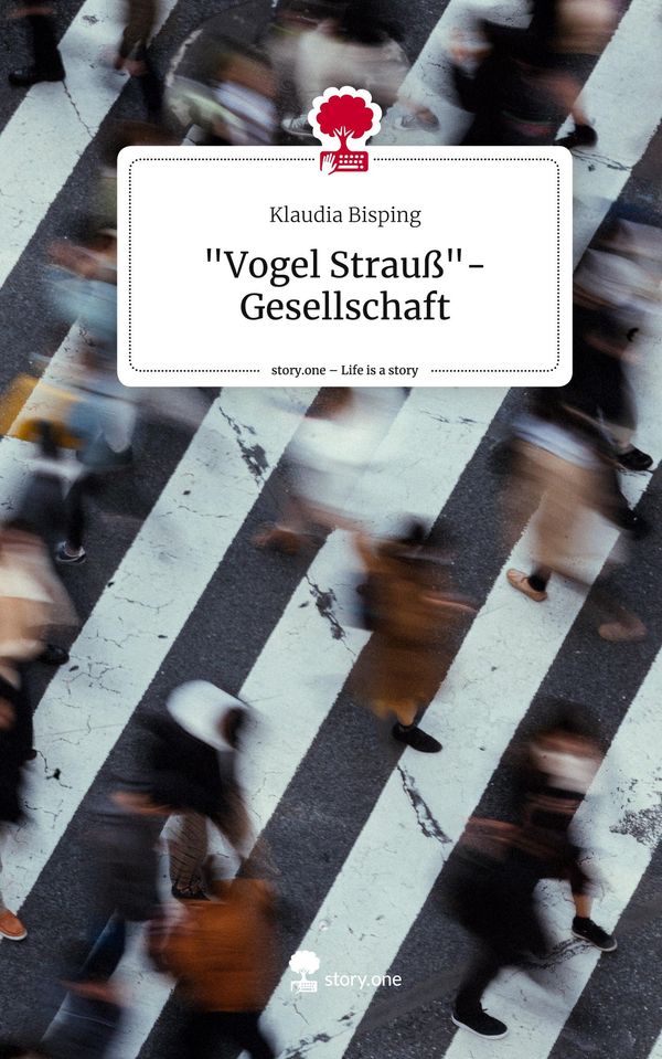 "Vogel Strauß"-Gesellschaft. Life is a Story - story.one (Buch)