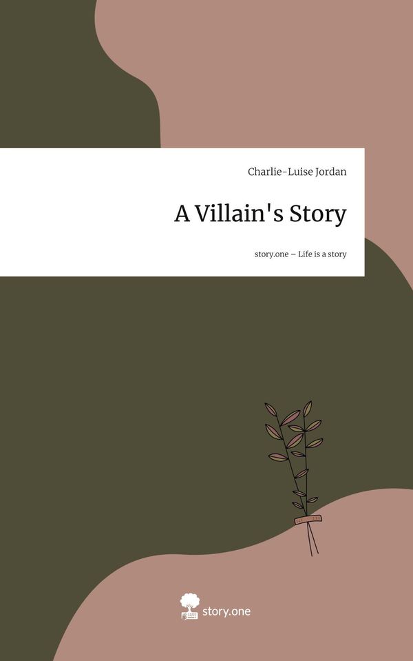 A Villains Story. Life is a Story - story.one - Charlie-Luise Jordan