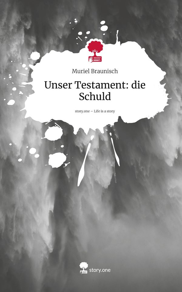 Unser Testament: die Schuld. Life is a Story - story.one (Buch)