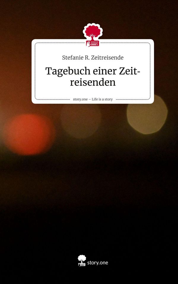 Tagebuch einer Zeitreisenden. Life is a Story - story.one (Buch)