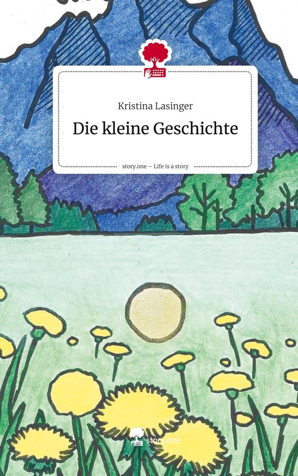 Die kleine Geschichte. Life is a Story - story.one - Kristina Lasinger