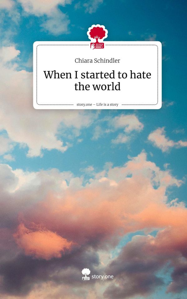 When I started to hate the world. Life is a Story - story.one (Buch)