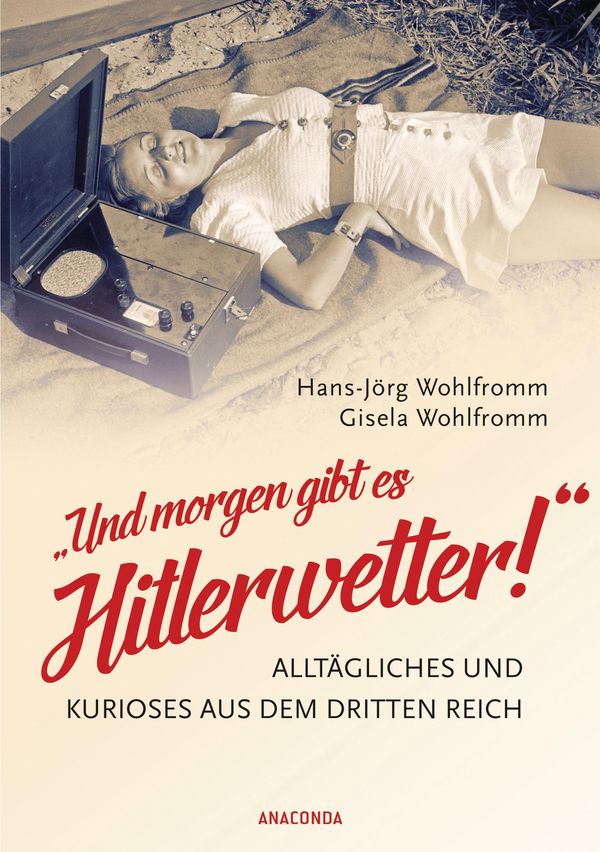 "Und morgen gibt es Hitlerwetter!"- Alltägliches und Kurioses aus ...