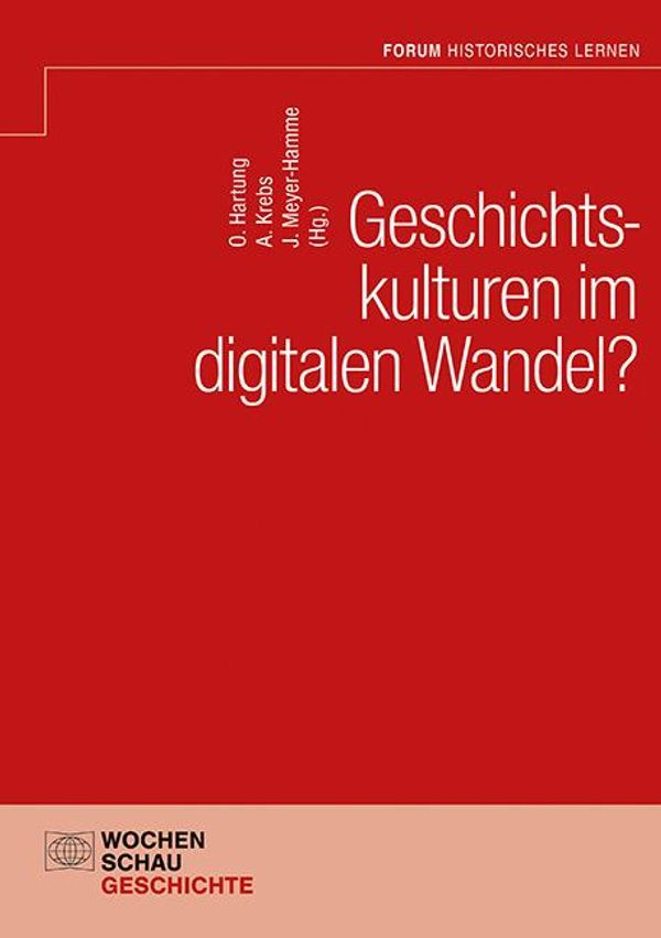 Geschichtskulturen im digitalen Wandel? (Buch)