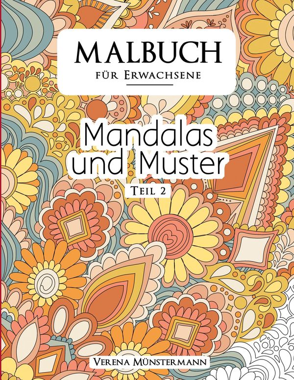 Malbuch für Erwachsene - Mandalas und Muster - Verena Münstermann