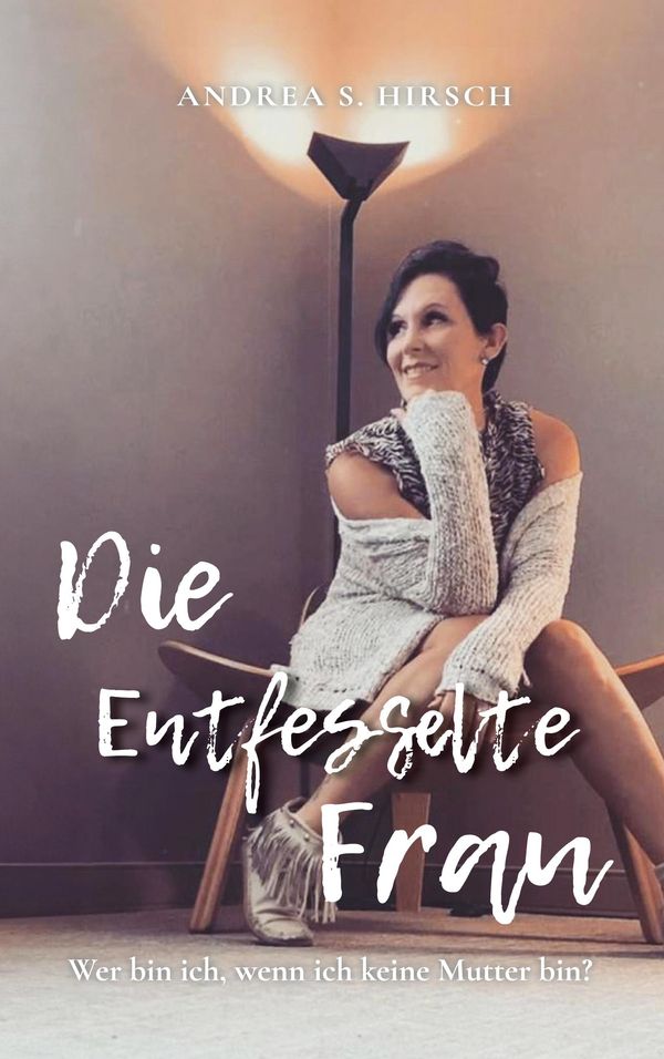 Die Entfesselte Frau - Andrea S. Hirsch (Buch)